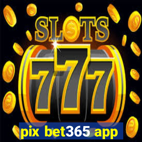 pix bet365 app